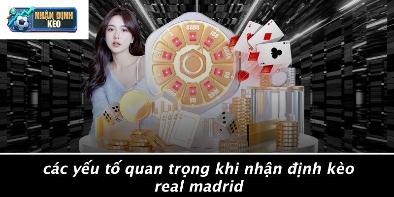 Các Yếu Tố Quan Trọng Khi Nhận Định Kèo Real Madrid