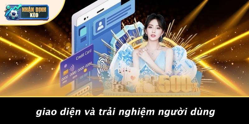 Giao Diện Và Trải Nghiệm Người Dùng