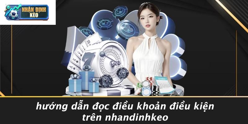 Hướng Dẫn Đọc Điều Khoản Điều Kiện Trên Nhandinhkeo