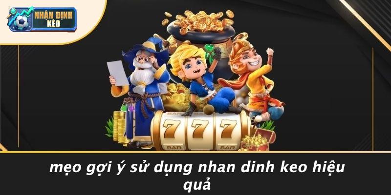 Mẹo Gợi Ý Sử Dụng Nhan Dinh Keo Hiệu Quả