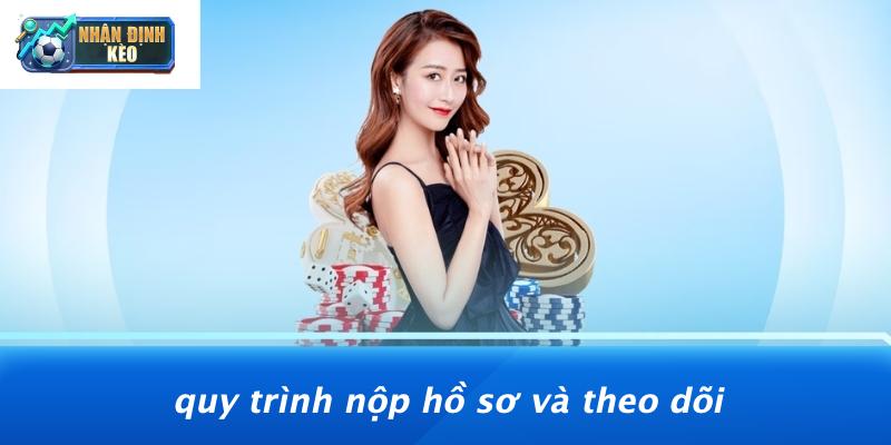 Quy Trình Nộp Hồ Sơ Và Theo Dõi