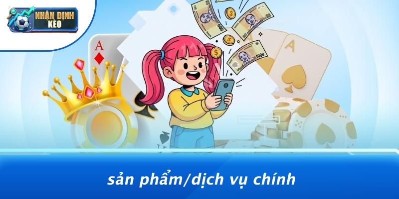 Sản Phẩm/Dịch Vụ Chính