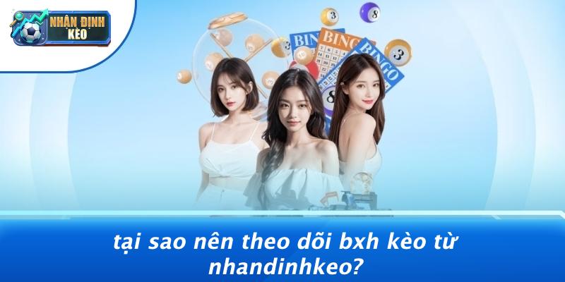 Tại Sao Nên Theo Dõi BXH Kèo Từ Nhandinhkeo?