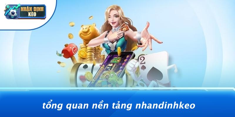 Tổng Quan Nền Tảng Nhandinhkeo
