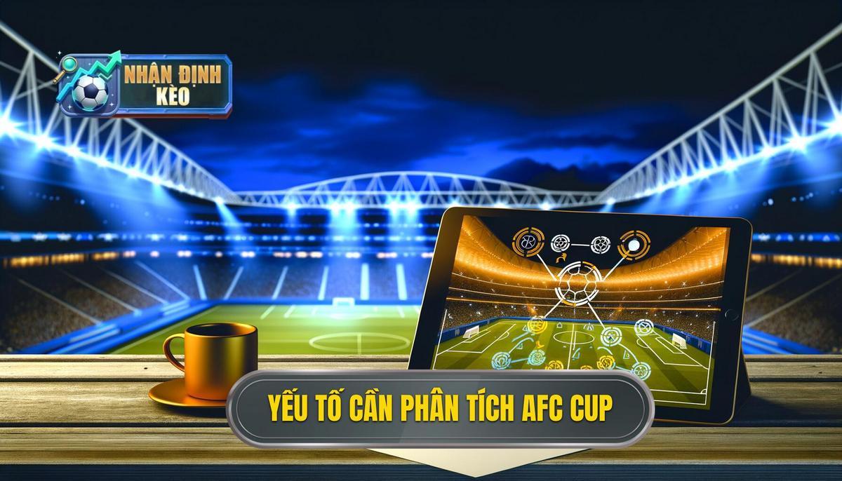 Các Yếu Tố _Vàng_ Cần Phân Tích Khi Nhận Định AFC Champions League