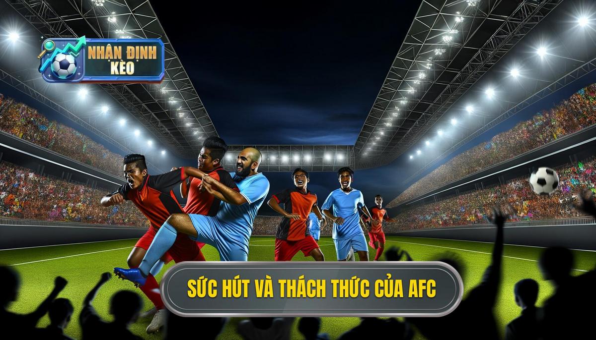 Tại Sao Nhận Định AFC Champions League Lại Hấp Dẫn Nhưng Đầy Thử Thách_