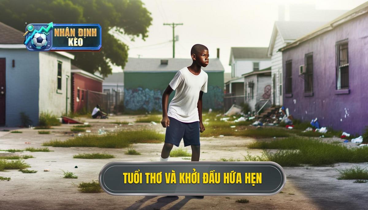 Tuổi thơ và khởi đầu đầy hứa hẹn