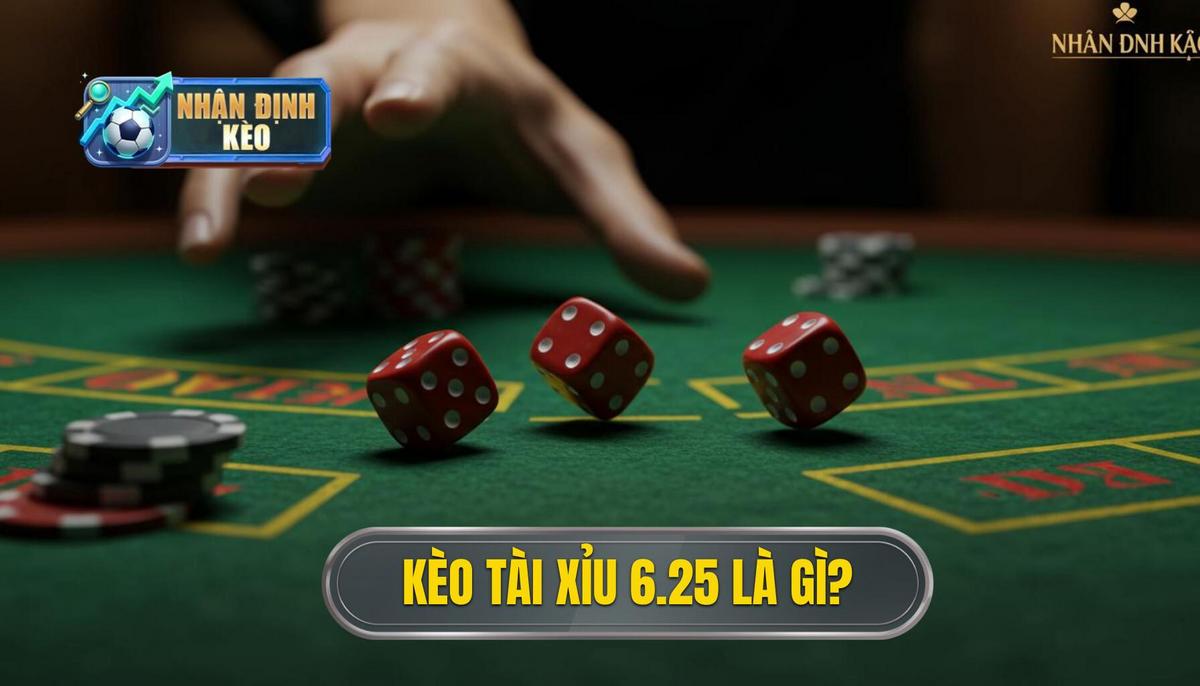 1. Kèo Tài Xỉu 6.25 Là Gì_ Định Nghĩa Cơ Bản Nhất