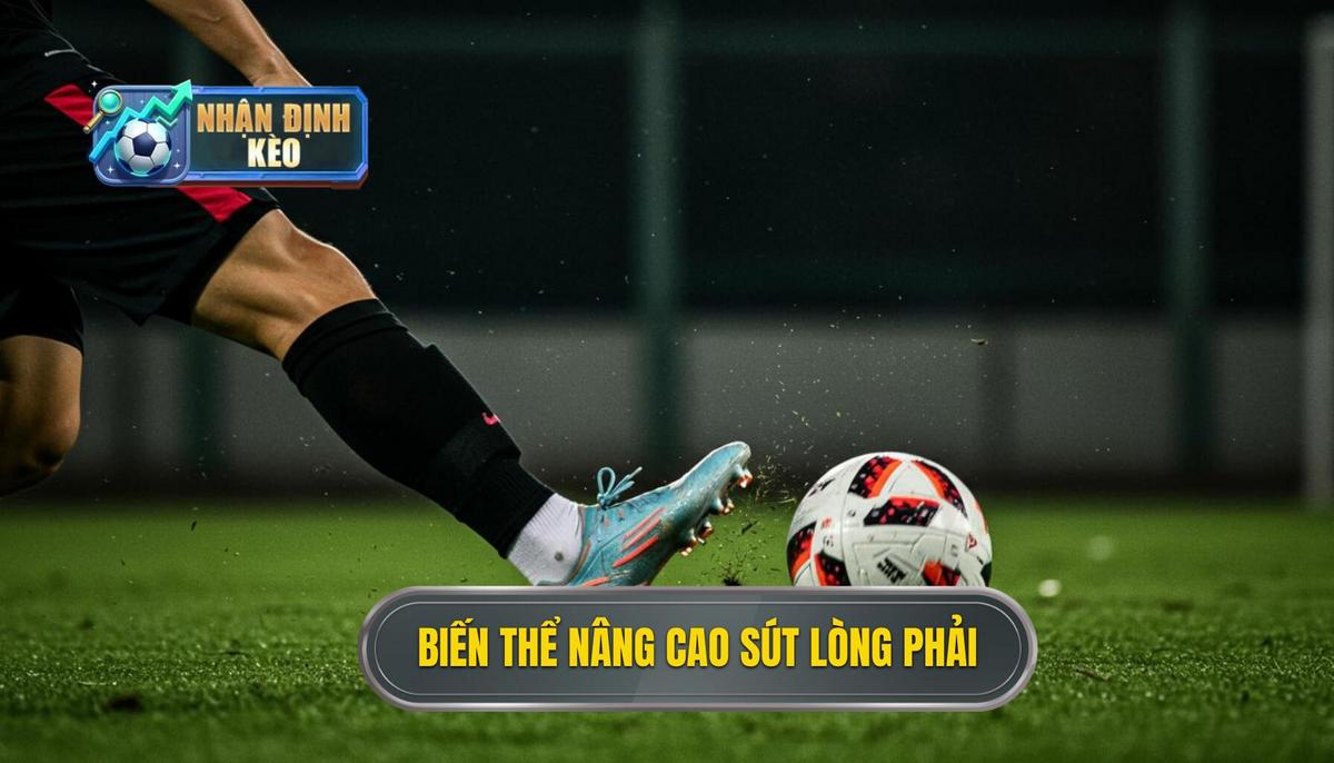 Các Biến Thể Nâng Cao Của Kỹ Thuật Sút Bóng Bằng Lòng Bàn Chân Phải