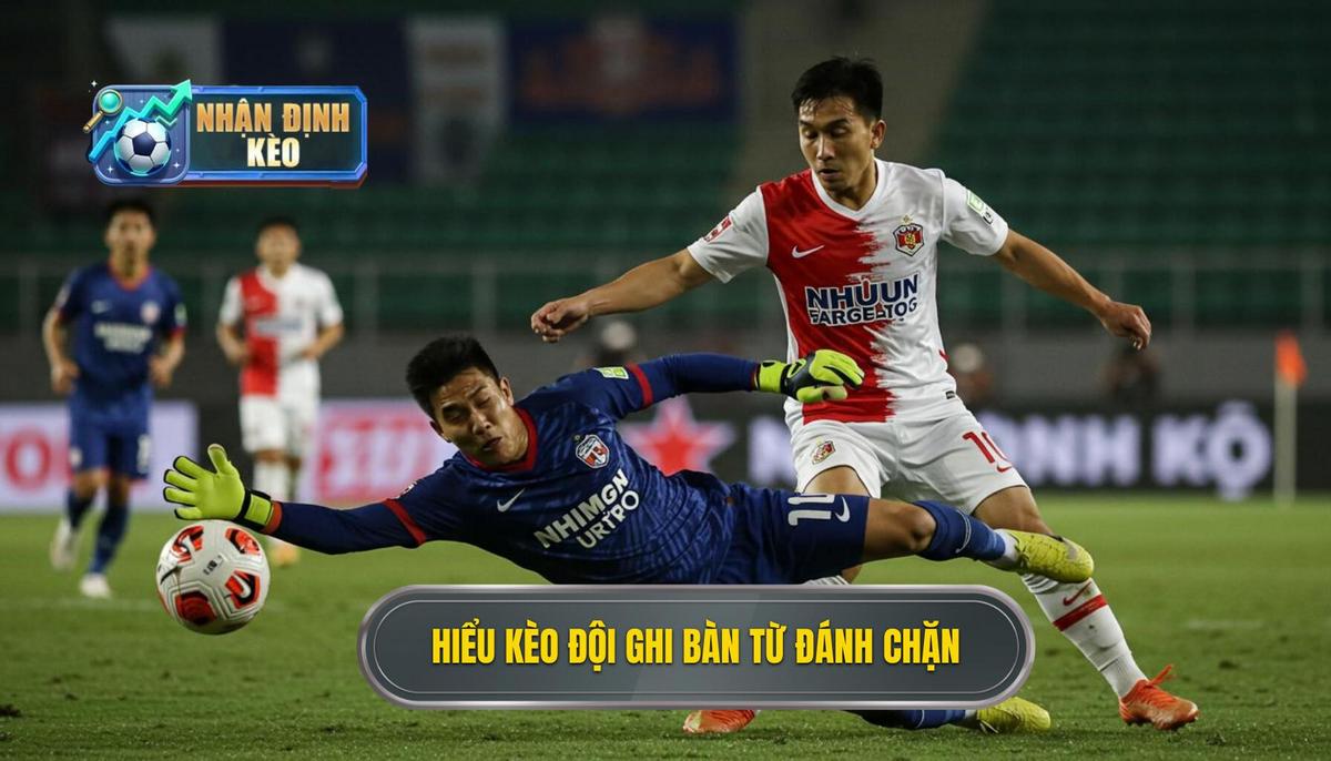 Phần 1_ Hiểu Rõ Bản Chất của Kèo cược đội ghi bàn từ tình huống đánh chặn