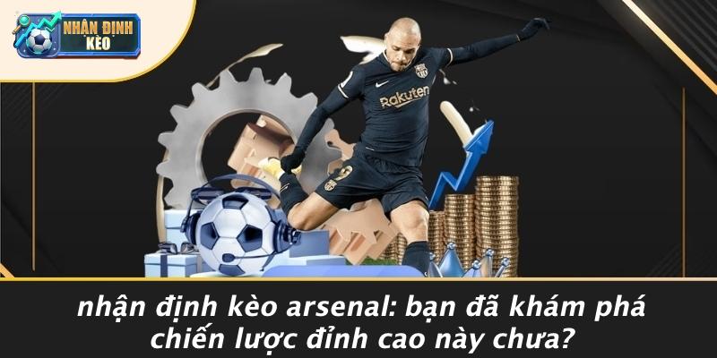 Nhận Định Kèo Arsenal