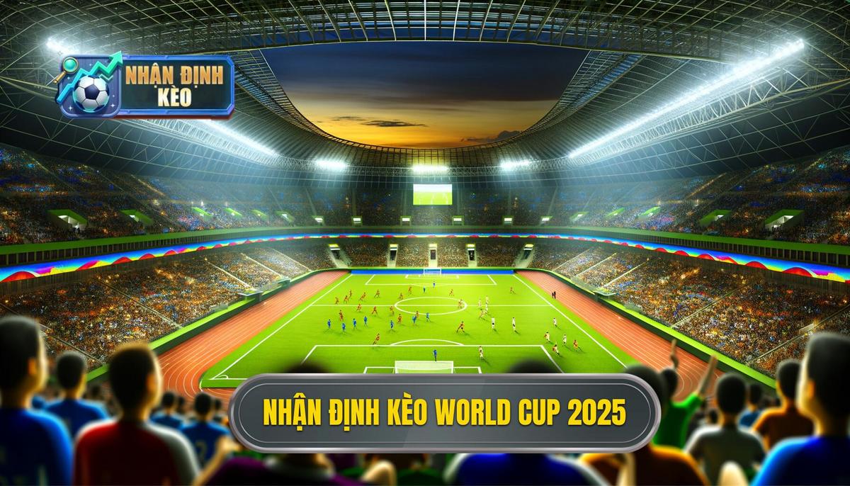 Nhận định kèo world cup 2025