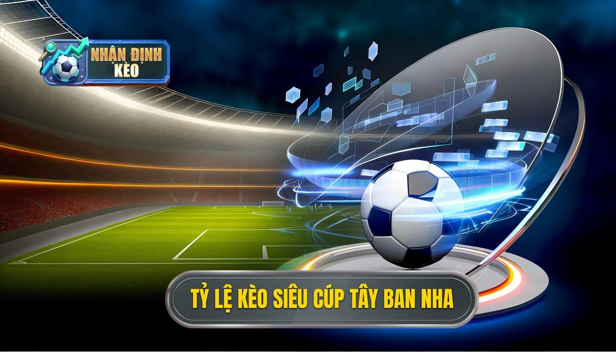 Tỷ lệ kèo siêu cúp Tây Ban Nha