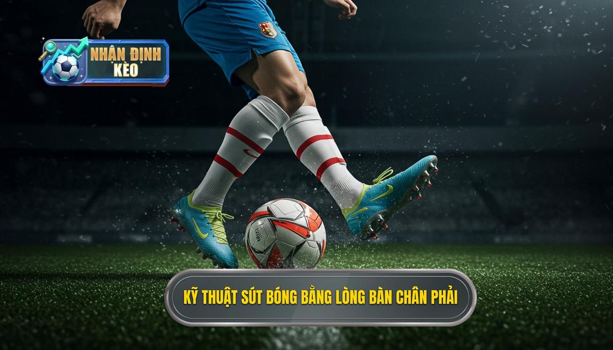 Kỹ thuật sút bóng bằng lòng bàn chân phải