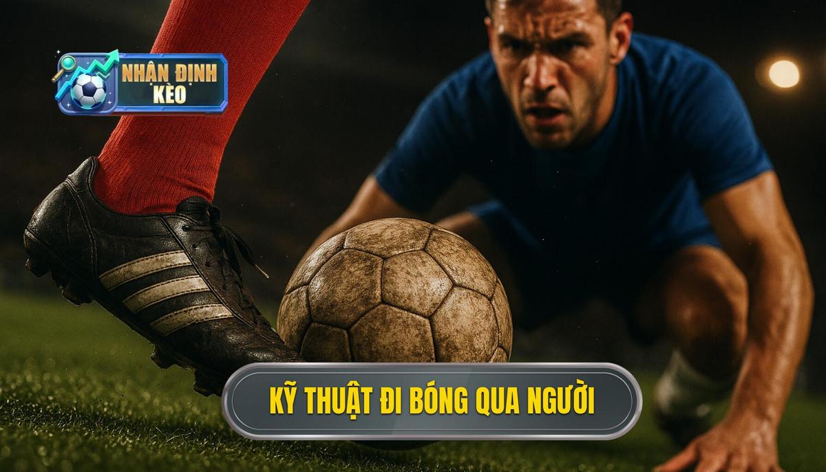 Kỹ thuật đi bóng qua người