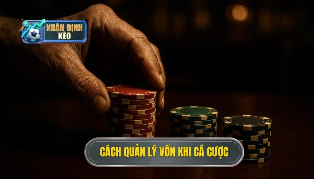 cách quản lý vốn khi cá cược