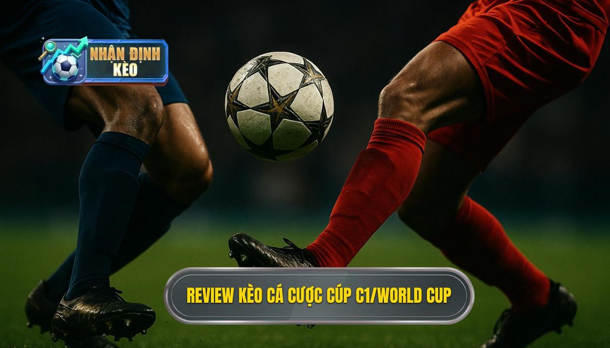 review kèo cá cược Cúp C1_World Cup